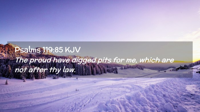 Picture 02 - Psalms 119:85 KJV Desktop Wallpaper - The proud have digged pits for me, which are not - Desktop Bible Verse Wallpaper