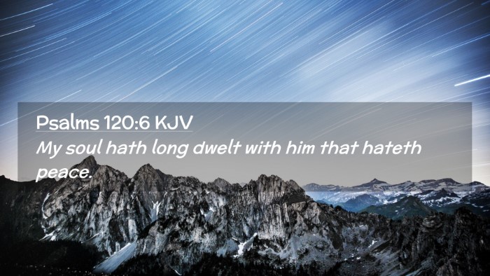 Picture 02 - Psalms 120:6 KJV Desktop Wallpaper - My soul hath long dwelt with him that hateth - Desktop Bible Verse Wallpaper