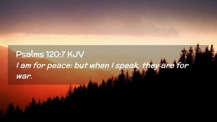 Picture 02 - Psalms 120:7 KJV Desktop Wallpaper - I am for peace: but when I speak, they are for - Desktop Bible Verse Wallpaper