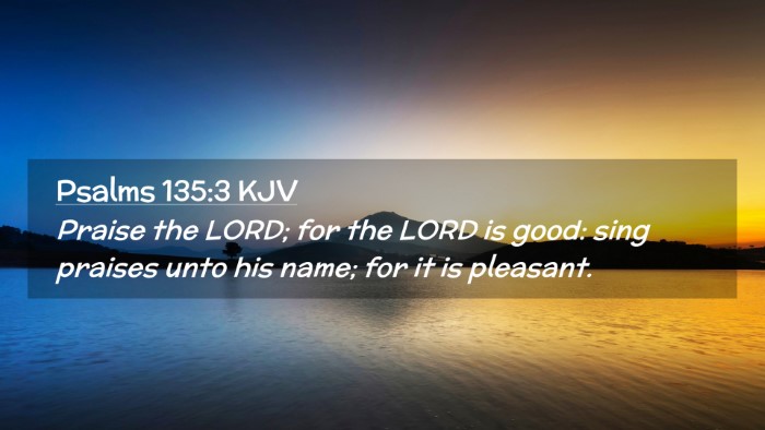 Picture 02 - Psalms 135:3 KJV Desktop Wallpaper - Praise the LORD; for the LORD is good: sing - Desktop Bible Verse Wallpaper