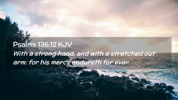 Picture 02 - Psalms 136:12 KJV Desktop Wallpaper - With a strong hand, and with a stretched out arm: - Desktop Bible Verse Wallpaper