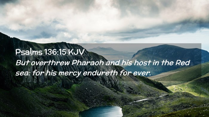 Picture 02 - Psalms 136:15 KJV Desktop Wallpaper - But overthrew Pharaoh and his host in the Red - Desktop Bible Verse Wallpaper
