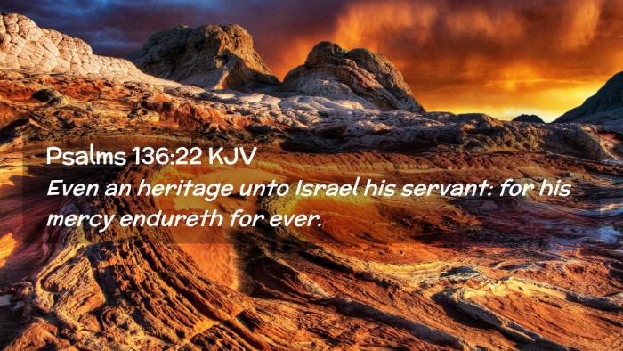 Picture 02 - Psalms 136:22 KJV Desktop Wallpaper - Even an heritage unto Israel his servant: for his - Desktop Bible Verse Wallpaper