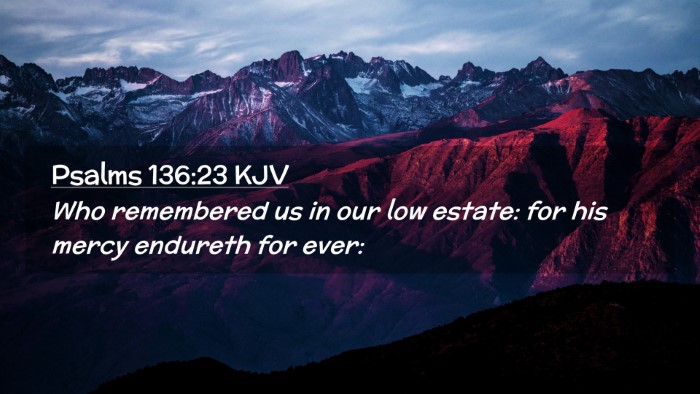 Picture 02 - Psalms 136:23 KJV Desktop Wallpaper - Who remembered us in our low estate: for his - Desktop Bible Verse Wallpaper