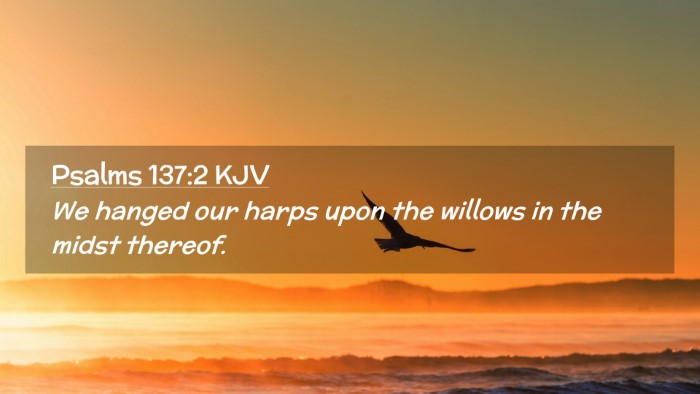 Picture 02 - Psalms 137:2 KJV Desktop Wallpaper - We hanged our harps upon the willows in the midst - Desktop Bible Verse Wallpaper