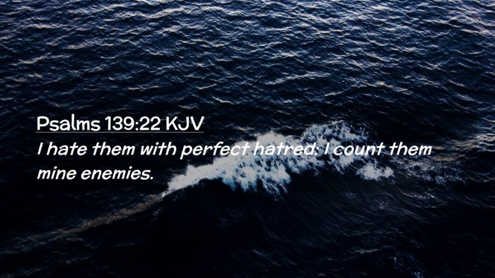 Picture 02 - Psalms 139:22 KJV Desktop Wallpaper - I hate them with perfect hatred: I count them - Desktop Bible Verse Wallpaper
