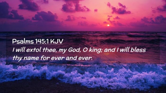 Picture 02 - Psalms 145:1 KJV Desktop Wallpaper - I will extol thee, my God, O king; and I will - Desktop Bible Verse Wallpaper