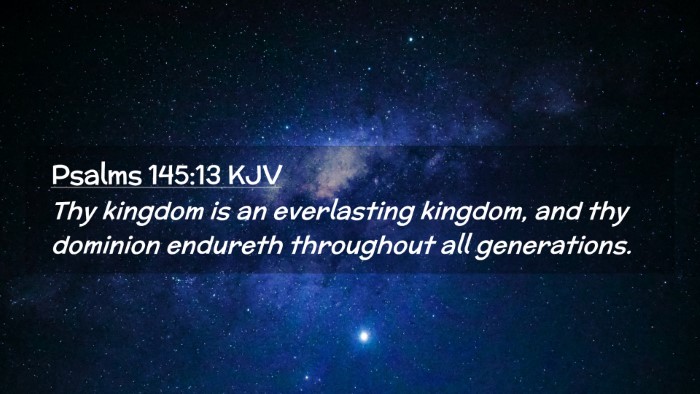 Picture 02 - Psalms 145:13 KJV Desktop Wallpaper - Thy kingdom is an everlasting kingdom, and thy - Desktop Bible Verse Wallpaper