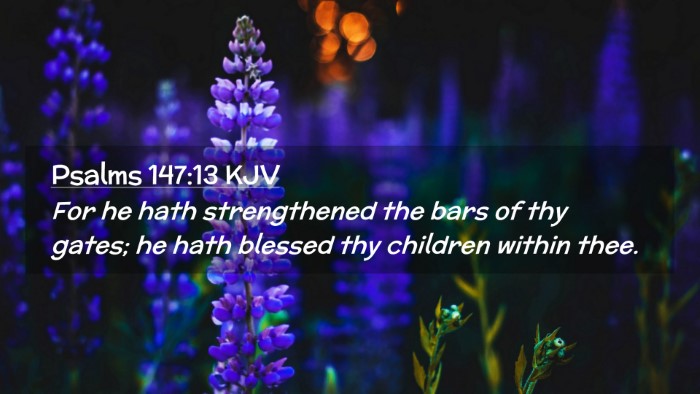 Picture 02 - Psalms 147:13 KJV Desktop Wallpaper - For he hath strengthened the bars of thy gates; - Desktop Bible Verse Wallpaper
