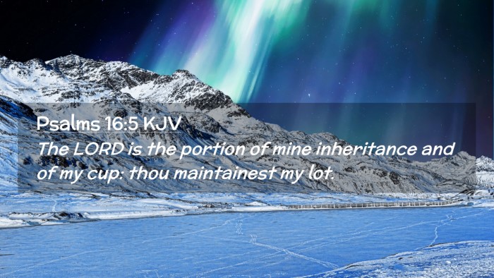 Picture 02 - Psalms 16:5 KJV Desktop Wallpaper - The LORD is the portion of mine inheritance and - Desktop Bible Verse Wallpaper
