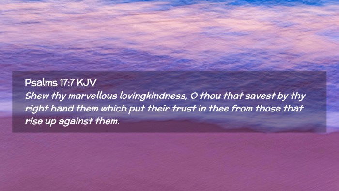 Picture 02 - Psalms 17:7 KJV Desktop Wallpaper - Shew thy marvellous lovingkindness, O thou that - Desktop Bible Verse Wallpaper