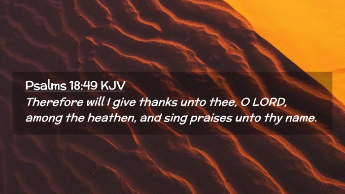 Picture 02 - Psalms 18:49 KJV Desktop Wallpaper - Therefore will I give thanks unto thee, O LORD, - Desktop Bible Verse Wallpaper