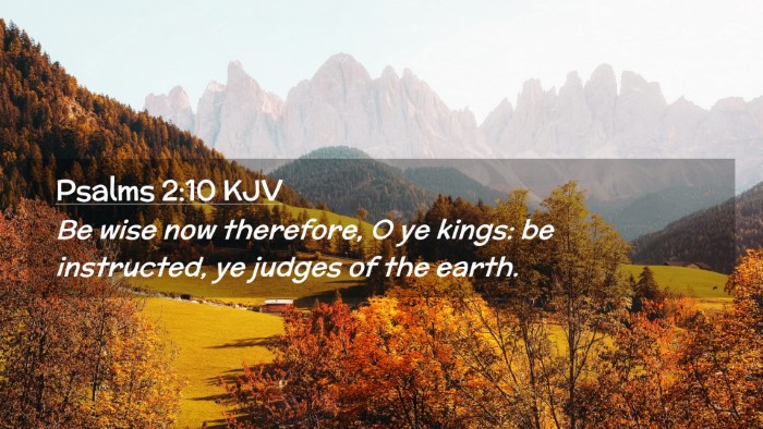 Picture 02 - Psalms 2:10 KJV Desktop Wallpaper - Be wise now therefore, O ye kings: be instructed, - Desktop Bible Verse Wallpaper