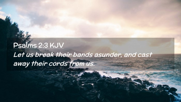 Picture 02 - Psalms 2:3 KJV Desktop Wallpaper - Let us break their bands asunder, and cast away - Desktop Bible Verse Wallpaper