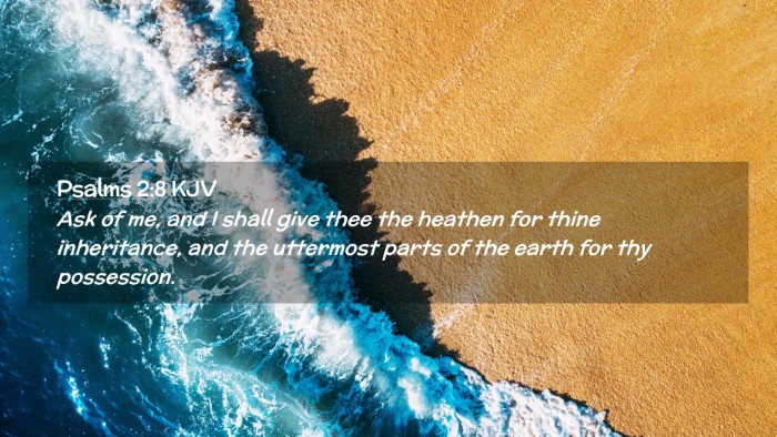 Picture 02 - Psalms 2:8 KJV Desktop Wallpaper - Ask of me, and I shall give thee the heathen for - Desktop Bible Verse Wallpaper