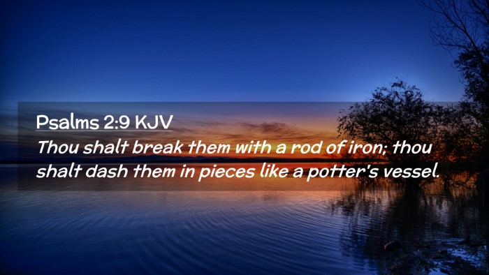 Picture 02 - Psalms 2:9 KJV Desktop Wallpaper - Thou shalt break them with a rod of iron; thou - Desktop Bible Verse Wallpaper