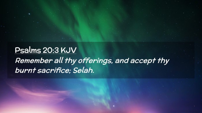 Picture 02 - Psalms 20:3 KJV Desktop Wallpaper - Remember all thy offerings, and accept thy burnt - Desktop Bible Verse Wallpaper