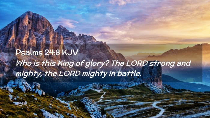 Picture 02 - Psalms 24:8 KJV Desktop Wallpaper - Who is this King of glory? The LORD strong and - Desktop Bible Verse Wallpaper