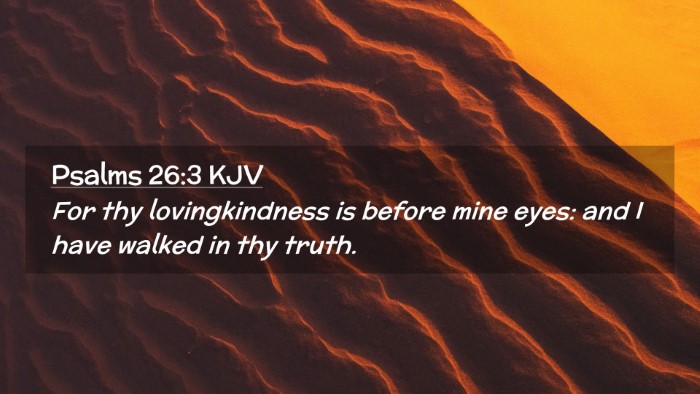 Picture 02 - Psalms 26:3 KJV Desktop Wallpaper - For thy lovingkindness is before mine eyes: and I - Desktop Bible Verse Wallpaper
