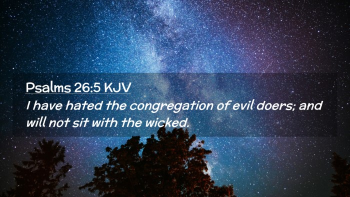 Picture 02 - Psalms 26:5 KJV Desktop Wallpaper - I have hated the congregation of evil doers; and - Desktop Bible Verse Wallpaper
