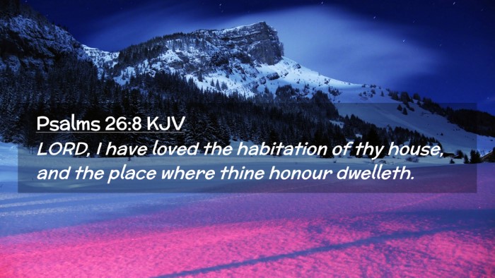 Picture 02 - Psalms 26:8 KJV Desktop Wallpaper - LORD, I have loved the habitation of thy house, - Desktop Bible Verse Wallpaper