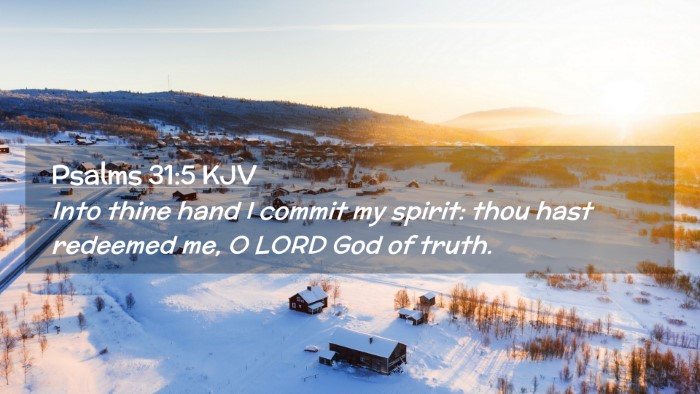 Picture 02 - Psalms 31:5 KJV Desktop Wallpaper - Into thine hand I commit my spirit: thou hast - Desktop Bible Verse Wallpaper