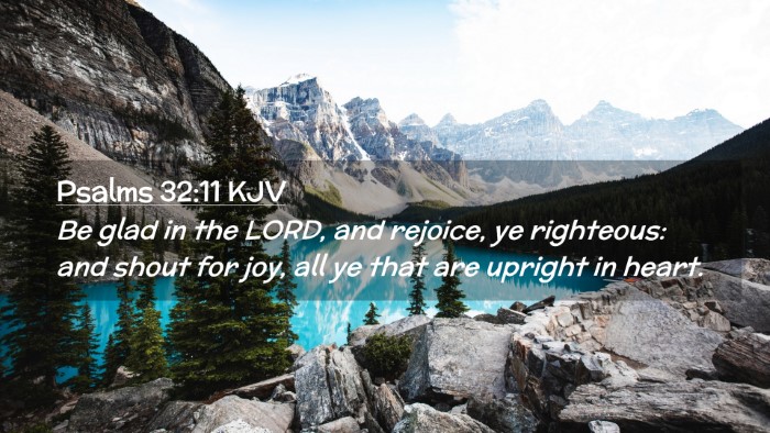 Picture 02 - Psalms 32:11 KJV Desktop Wallpaper - Be glad in the LORD, and rejoice, ye righteous: - Desktop Bible Verse Wallpaper