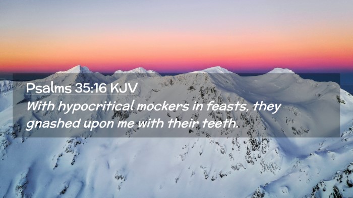 Picture 02 - Psalms 35:16 KJV Desktop Wallpaper - With hypocritical mockers in feasts, they gnashed - Desktop Bible Verse Wallpaper
