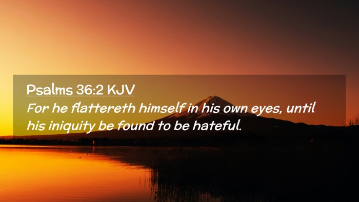 Picture 02 - Psalms 36:2 KJV Desktop Wallpaper - For he flattereth himself in his own eyes, until - Desktop Bible Verse Wallpaper