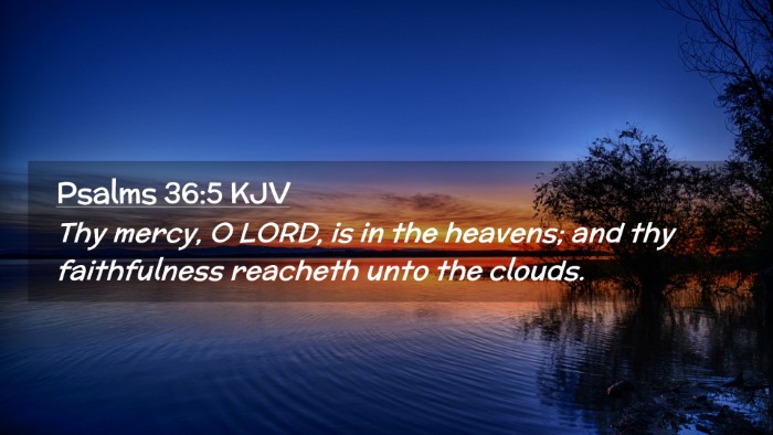 Picture 02 - Psalms 36:5 KJV Desktop Wallpaper - Thy mercy, O LORD, is in the heavens; and thy - Desktop Bible Verse Wallpaper