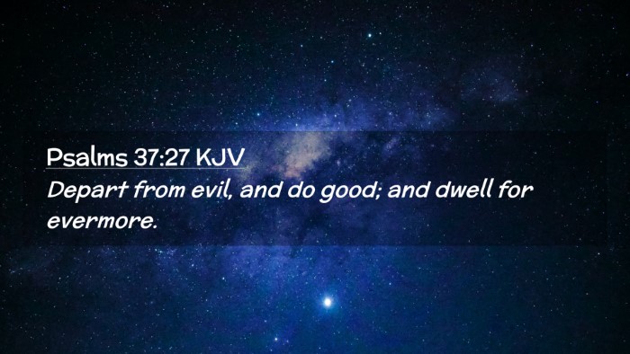 Picture 02 - Psalms 37:27 KJV Desktop Wallpaper - Depart from evil, and do good; and dwell for - Desktop Bible Verse Wallpaper