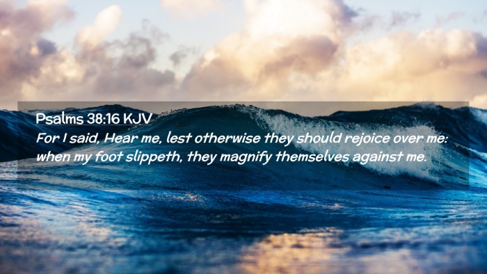 Picture 02 - Psalms 38:16 KJV Desktop Wallpaper - For I said, Hear me, lest otherwise they should - Desktop Bible Verse Wallpaper