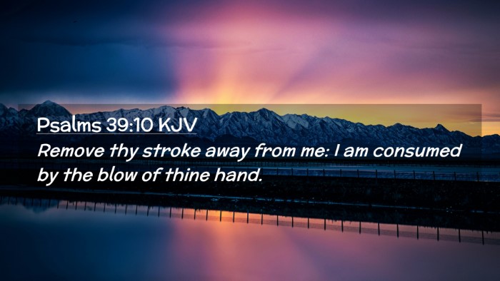 Picture 02 - Psalms 39:10 KJV Desktop Wallpaper - Remove thy stroke away from me: I am consumed by - Desktop Bible Verse Wallpaper