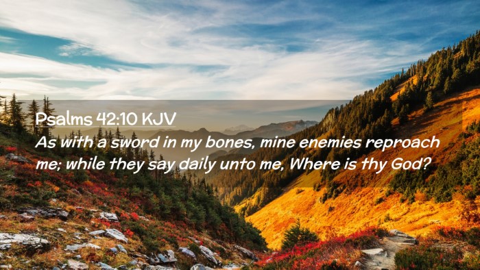 Picture 02 - Psalms 42:10 KJV Desktop Wallpaper - As with a sword in my bones, mine enemies - Desktop Bible Verse Wallpaper