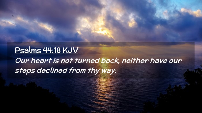 Picture 02 - Psalms 44:18 KJV Desktop Wallpaper - Our heart is not turned back, neither have our - Desktop Bible Verse Wallpaper