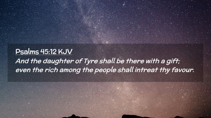 Picture 02 - Psalms 45:12 KJV Desktop Wallpaper - And the daughter of Tyre shall be there with a - Desktop Bible Verse Wallpaper
