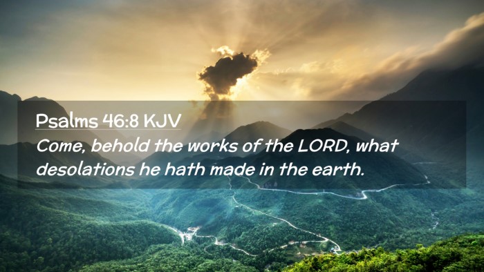 Picture 02 - Psalms 46:8 KJV Desktop Wallpaper - Come, behold the works of the LORD, what - Desktop Bible Verse Wallpaper