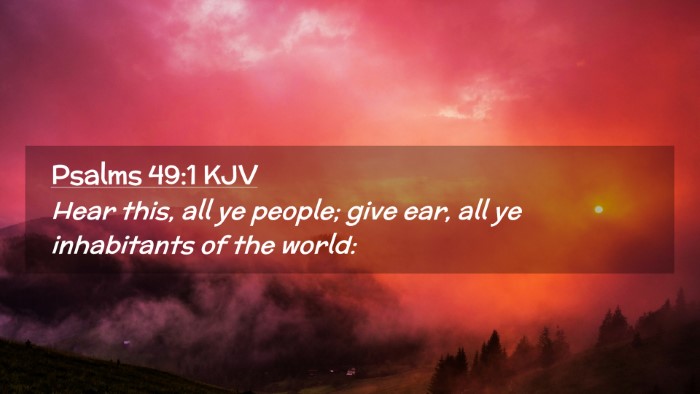 Picture 02 - Psalms 49:1 KJV Desktop Wallpaper - Hear this, all ye people; give ear, all ye - Desktop Bible Verse Wallpaper
