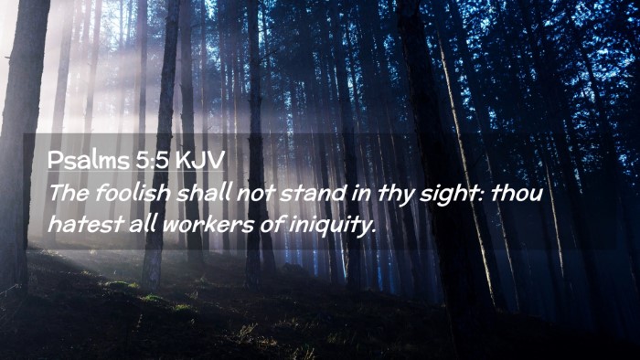 Picture 02 - Psalms 5:5 KJV Desktop Wallpaper - The foolish shall not stand in thy sight: thou - Desktop Bible Verse Wallpaper
