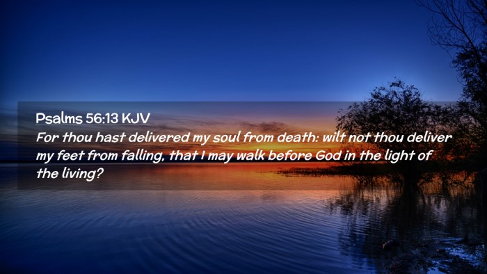 Picture 02 - Psalms 56:13 KJV Desktop Wallpaper - For thou hast delivered my soul from death: wilt - Desktop Bible Verse Wallpaper