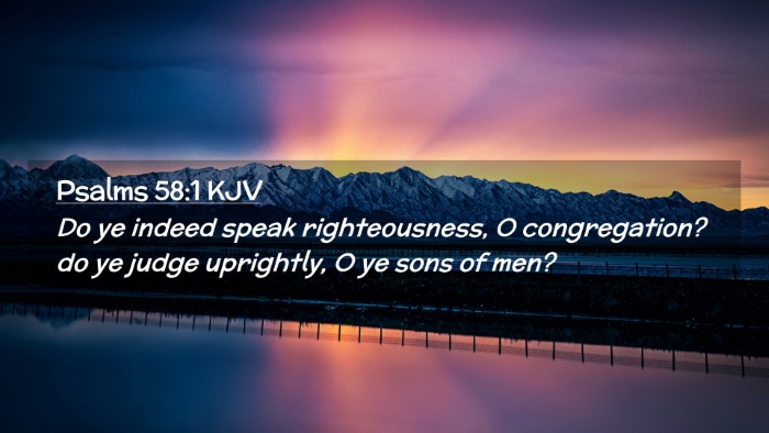 Picture 02 - Psalms 58:1 KJV Desktop Wallpaper - Do ye indeed speak righteousness, O congregation? - Desktop Bible Verse Wallpaper