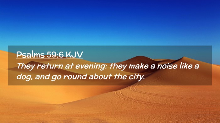 Picture 02 - Psalms 59:6 KJV Desktop Wallpaper - They return at evening: they make a noise like a - Desktop Bible Verse Wallpaper