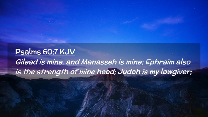 Picture 02 - Psalms 60:7 KJV Desktop Wallpaper - Gilead is mine, and Manasseh is mine; Ephraim - Desktop Bible Verse Wallpaper