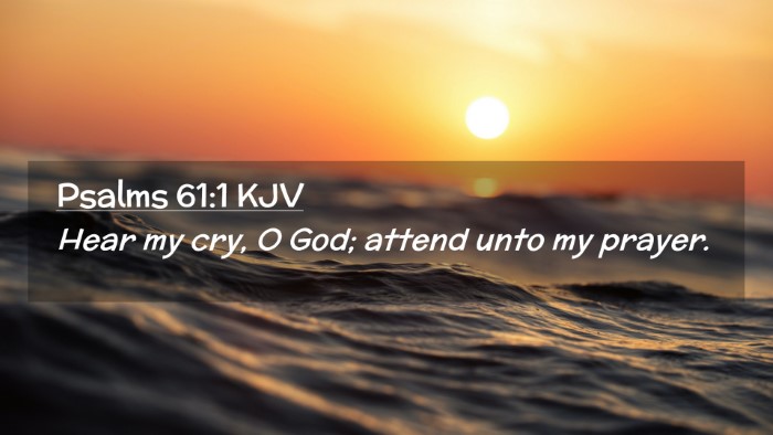 Picture 02 - Psalms 61:1 KJV Desktop Wallpaper - Hear my cry, O God; attend unto my - Desktop Bible Verse Wallpaper