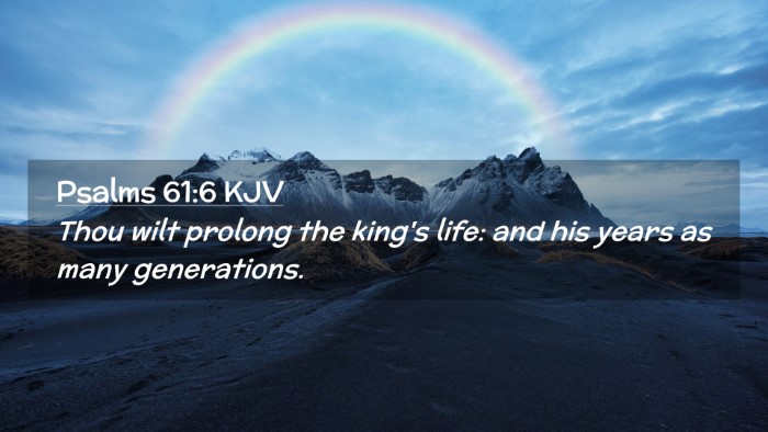 Picture 02 - Psalms 61:6 KJV Desktop Wallpaper - Thou wilt prolong the king's life: and his years - Desktop Bible Verse Wallpaper