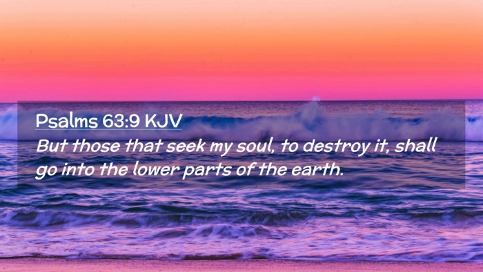 Picture 02 - Psalms 63:9 KJV Desktop Wallpaper - But those that seek my soul, to destroy it, shall - Desktop Bible Verse Wallpaper