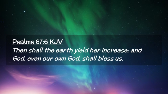 Picture 02 - Psalms 67:6 KJV Desktop Wallpaper - Then shall the earth yield her increase; and God, - Desktop Bible Verse Wallpaper
