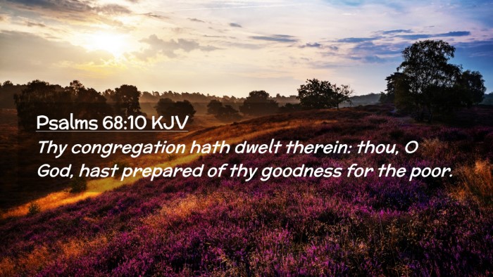 Picture 02 - Psalms 68:10 KJV Desktop Wallpaper - Thy congregation hath dwelt therein: thou, O God, - Desktop Bible Verse Wallpaper