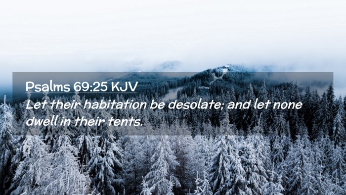 Picture 02 - Psalms 69:25 KJV Desktop Wallpaper - Let their habitation be desolate; and let none - Desktop Bible Verse Wallpaper