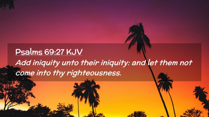Picture 02 - Psalms 69:27 KJV Desktop Wallpaper - Add iniquity unto their iniquity: and let them - Desktop Bible Verse Wallpaper